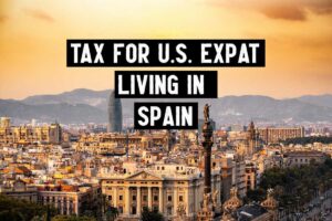 Tax for U.S. Expat Living in Spain