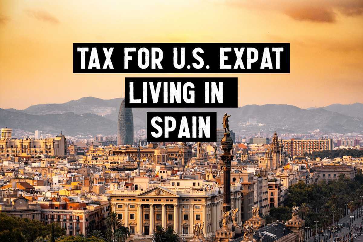 6 Must-Know about U.S. Tax for an Expat Living in Spain - AKIF CPA