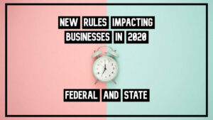 new federal and state rules impacting businesses in 2020