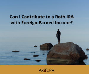 Can I Contribute to a Roth IRA with Foreign-Earned Income