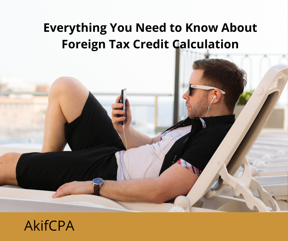 Everything You Need To Know About Foreign Tax Credit Calculation AKIF CPA