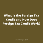 What is the Foreign Tax Credit and How Does Foreign Tax Credit Work?