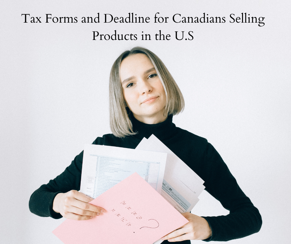 Tax Forms and Deadline for Canadians Selling Products in the U.S.