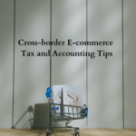 Cross-border E-commerce Tax and Accounting Tips