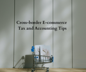 Cross-border E-commerce Tax and Accounting Tips