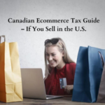 Canadian Ecommerce Tax Guide – If You Sell in the U.S.