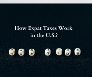 How Expat Taxes Work in the U.S.