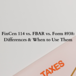 FinCen 114 vs. FBAR vs. Form 8938: Differences & When to Use Them