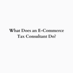 What Does an E-Commerce Tax Consultant Do