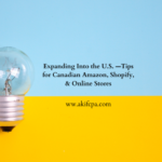 Expanding Into the U.S. —Tips for Canadian Amazon, Shopify, and Online Stores