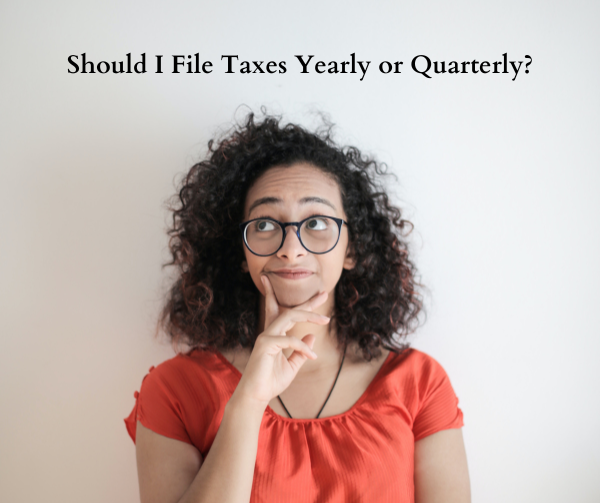 Should I File Taxes Yearly or Quarterly?