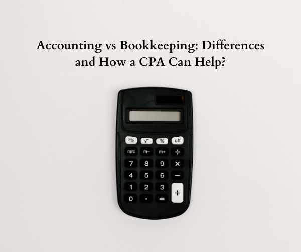 Accounting vs Bookkeeping: Differences and How a CPA Can Help?