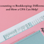 Accounting vs Bookkeeping: Differences and How a CPA Can Help?