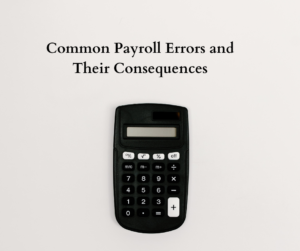 Common Payroll Errors and Their Consequences