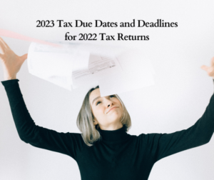 2023 Tax Due Dates and Deadlines for 2022 Tax Returns