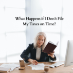 What Happens if I Don’t File My Taxes on Time?