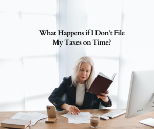 What Happens if I Don’t File My Taxes on Time?