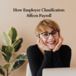How Employee Classification Affects Payroll