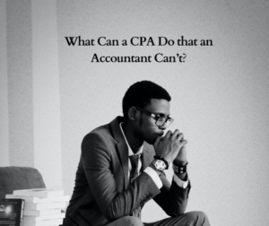 What Can a CPA Do that an Accountant Can’t?