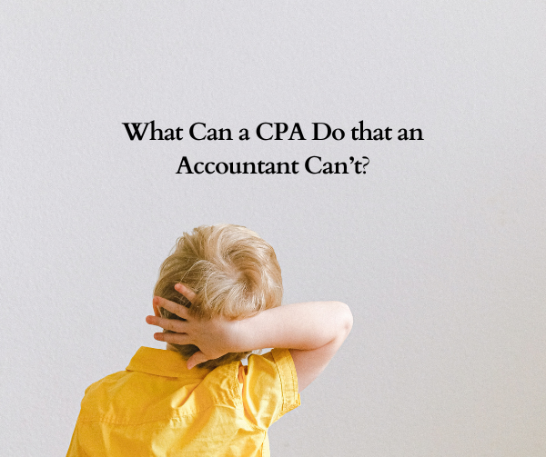 What Can a CPA Do that an Accountant Can’t?