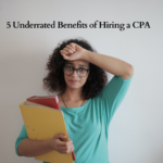 5 Underrated Benefits of Hiring a CPA