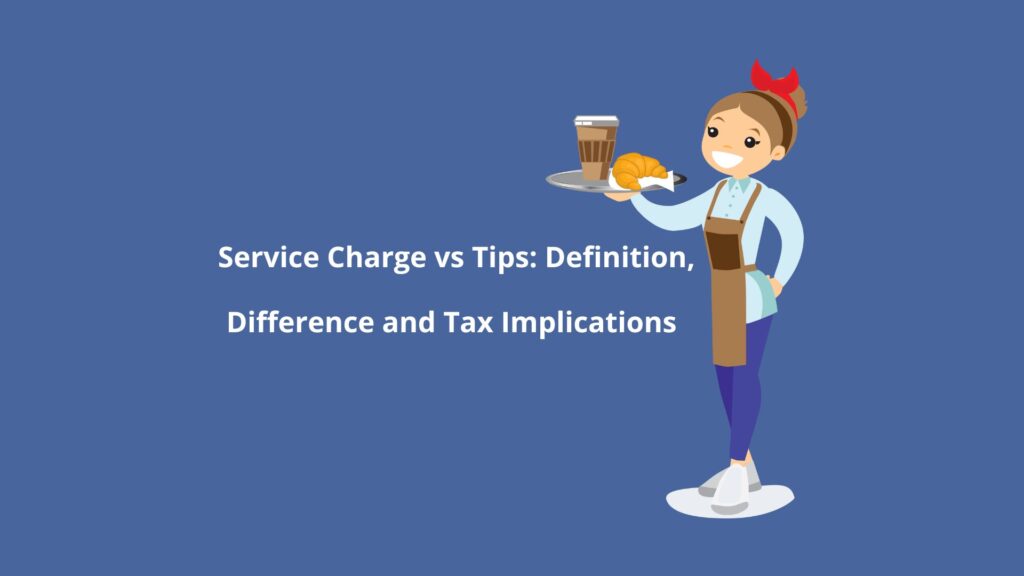 Service Charge vs Tips: Definition, Difference and Tax Implications