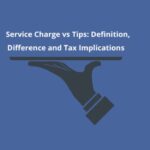 Service Charge vs Tips: Definition, Difference and Tax Implications