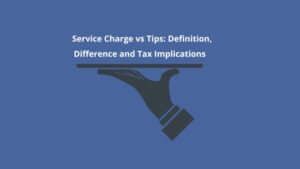 Service Charge vs Tips: Definition, Difference and Tax Implications