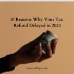 10 Reasons Why Your Tax Refund Delayed in 2023