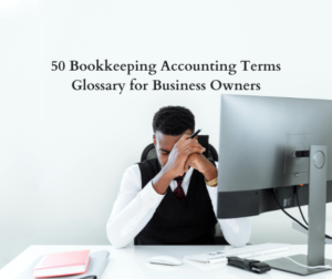 50 Bookkeeping Accounting Terms Glossary for Business Owners
