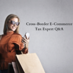 Cross-Border E-Commerce Tax Expert Q&A Video