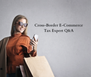 Cross-Border E-Commerce Tax Expert Q&A