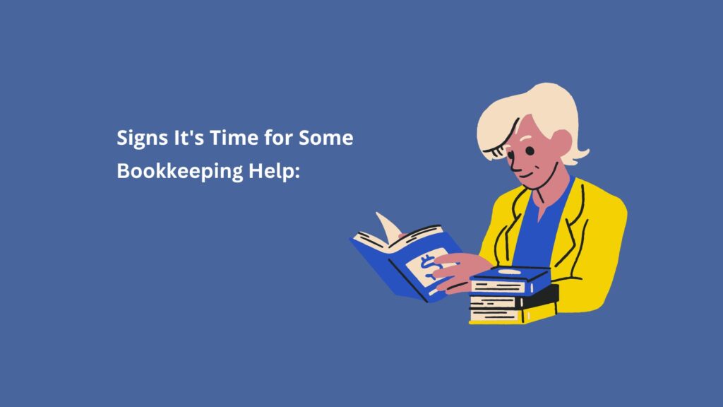 Signs It's Time for Some Bookkeeping Help
