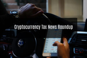 Monthly cryptocurrency tax and accounting news roundup