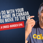 what to do with your canadian home when you move to the us