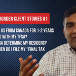 Cross-Border Client Stories #1: Moving to US for 1-2 Years, What about TFSA, Residency, and Filing F...